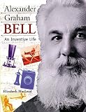 MacLeod, Elizabeth: Alexander Graham Bell: An Inventive Life MacLeod, Elizabeth: Alexander Graham Bell: An Inventive Life