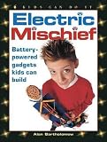 Bartholomew, Alan: Electric Mischief: Battery-Powered Gadgets Kids Can Build Bartholomew, Alan: Electric Mischief: Battery-Powered Gadgets Kids Can Build