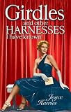 Harries, Joyce: Girdles & Other Harnesses I Have Known Harries, Joyce: Girdles & Other Harnesses I Have Known