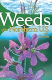 Weeds of the Northern U. S. & Canada: A Guide for Identification (1551052210) by Dickinson, Richard Dickinson, Richard: Weeds of the Northern U. S. & Canada: A Guide for Identification