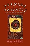 Stone, Kay F.: Burning Brightly: New Light on Old Tales Told Today Stone, Kay F.: Burning Brightly: New Light on Old Tales Told Today