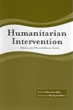 Jokic, Aleksandar: Humanitarian Intervention As a Moral and Philosophical Issue Jokic, Aleksandar: Humanitarian Intervention As a Moral and Philosophical Issue