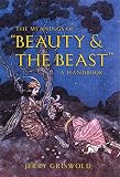 Griswold, Jerry: Meanings Of "beauty And The Beast": A Handbook Griswold, Jerry: Meanings Of "beauty And The Beast": A Handbook