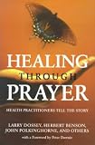 Dossey, Larry: Healing Through Prayer: Health Practitioners Tell the Story Dossey, Larry: Healing Through Prayer: Health Practitioners Tell the Story