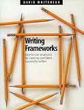 Whitehead, David: Writing Frameworks: Easy-To-Use Structures for Creating Confident, Successful Writers Whitehead, David: Writing Frameworks: Easy-To-Use Structures for Creating Confident, Successful Writers