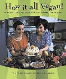 Kramer, Sarah: How It All Vegan!: Irresistible Recipes for an Animal-Free Diet