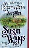 Wiggs, Susan: The Horsemaster's Daughter