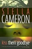 Cameron, Stella: Kiss Them Goodbye Cameron, Stella: Kiss Them Goodbye