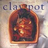 Petersen-Schepelern, Elsa: Clay Pot Cooking: From Tandoori to Tagine