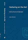 Spender, Dale: Nattering on the Net: Women, Power and Cyberspace Spender, Dale: Nattering on the Net: Women, Power and Cyberspace