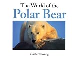 Rosing, Norbert: The World of the Polar Bear Rosing, Norbert: The World of the Polar Bear