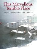 Momatiuk: This Marvelous Terrible Place: Images of Newfoundland and Labrador
