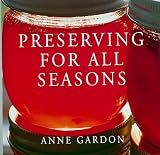 Preserving for All Seasons (1552093220) by Gardon, Anne Gardon, Anne: Preserving for All Seasons