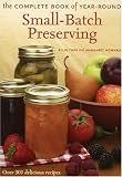 The Complete Book of Year-Round Small-Batch Preserving: Over 300 Delicious Recipes (1552095754) by Howard, Margaret Howard, Margaret: The Complete Book of Year-Round Small-Batch Preserving: Over 300 Delicious Recipes