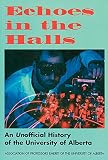 [???]: Echoes in the Halls: An Unofficial History of the University of Alberta