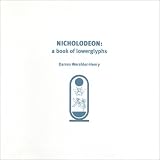 Wershler-Henry, Darren: Nicholodeon: A Book of Lowerglyphs Wershler-Henry, Darren: Nicholodeon: A Book of Lowerglyphs