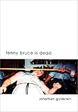 Goldstein, Jonathan: Lenny Bruce Is Dead Goldstein, Jonathan: Lenny Bruce Is Dead