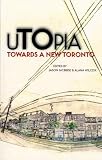 Wilcox, Alana: Utopia: Towards a New Toronto