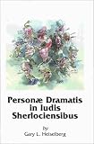 Heiselberg, Gary L.: Person Dramatis in Ludis Sherlociensibus: The Characters in the Canon
