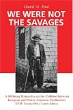 Paul, Daniel N.: We Were Not The Savages: A Mi'kmaq Perspective On The Collision Between European And Native American Civilizations New Twenty-first Century Edition Paul, Daniel N.: We Were Not The Savages: A Mi'kmaq Perspective On The Collision Between European And Native American Civilizations New Twenty-first Century Edition