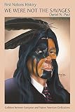 Paul, Daniel N.: We Were Not the Savages: First Nations History Collision Between European and Native American Civilizations Paul, Daniel N.: We Were Not the Savages: First Nations History Collision Between European and Native American Civilizations
