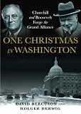 Bercuson, David: One Christmas in Washington: Roosevelt and Churchill Forge the Grand Alliance Bercuson, David: One Christmas in Washington: Roosevelt and Churchill Forge the Grand Alliance