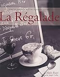 Raye, Alain: La Regalade: Simple French Bistro Food at Home Raye, Alain: La Regalade: Simple French Bistro Food at Home