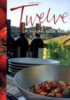 Twelve: A Tuscan Cook Book by Tessa Kiros