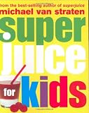 Straten, Michael Van: Superjuice for Kids Straten, Michael Van: Superjuice for Kids