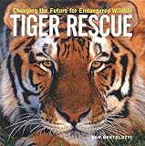 Bortolotti, Dan: Tiger Rescue: Changing the Future for Endangered Wildlife