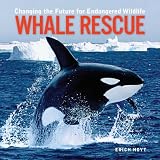 Hoyt, Eric: Whale Rescue: Changing The Future For Endangered Wildlife