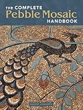 Howarth, Maggy: The Complete Pebble Mosaic Handbook Howarth, Maggy: The Complete Pebble Mosaic Handbook
