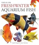 Rogers, Geoff: Focus on Freshwater Aquarium Fish