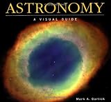 Garlick, Mark A.: Astronomy: A Visual Guide