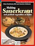 Schoneck, Annelies: Making Sauerkraut and Pickled Vegetables at Home: Creative Recipes for Lactic Fermented Food to Improve Your Health Schoneck, Annelies: Making Sauerkraut and Pickled Vegetables at Home: Creative Recipes for Lactic Fermented Food to Improve Your Health
