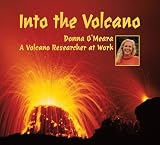 OÆMeara, Donna: Into the Volcano: A Volcano Researcher at Work OÆMeara, Donna: Into the Volcano: A Volcano Researcher at Work