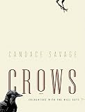 Savage, Candace Sherk: Crows: Encounters With the Wise Guys of the Avian World