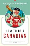 Ferguson, Ian: How to Be a Canadian Ferguson, Ian: How to Be a Canadian
