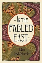 In the Fabled East by Adam Lewis Schroeder