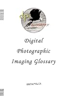 Digital Photographic Imaging Glossary by…
