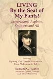 Hughes, Edmund C.: Living by the Seat of My Pants! Inspirational Exploits, Splinters and All
