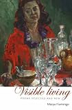 Fiamengo, Marya: Visible Living: Poems Selected and New Fiamengo, Marya: Visible Living: Poems Selected and New