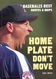 Zweig, Eric: Home Plate Don't Move: Baseball's Best Quotes And Quips Zweig, Eric: Home Plate Don't Move: Baseball's Best Quotes And Quips