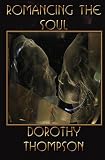 Thompson, Dorothy: Romancing the Soul: True Soul Mate Stories from Around the World and Beyond Thompson, Dorothy: Romancing the Soul: True Soul Mate Stories from Around the World and Beyond