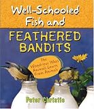 Christie, Peter: Well-Schooled Fish And Feathered Bandits: The Wondrous Ways Animals Learn from Animals