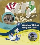 Swanson, Diane: A Crash of Rhinos, a Party of Jays: The Wacky Ways We Name Animal Groups