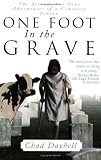 Daybell, Chad: One Foot in the Grave: The Strange but True Adventures of a Cemetery Sexton Daybell, Chad: One Foot in the Grave: The Strange but True Adventures of a Cemetery Sexton