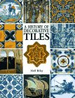 Riley, Noel: A History of Decorative Tiles Riley, Noel: A History of Decorative Tiles