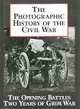 Rodenbough, Theo F.: Photographic History of the Civil War: The Opening Battles - Two Years of Grim War Rodenbough, Theo F.: Photographic History of the Civil War: The Opening Battles - Two Years of Grim War