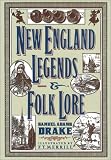Drake, Samuel Adams: New England Legends and Folk-Lore Drake, Samuel Adams: New England Legends and Folk-Lore